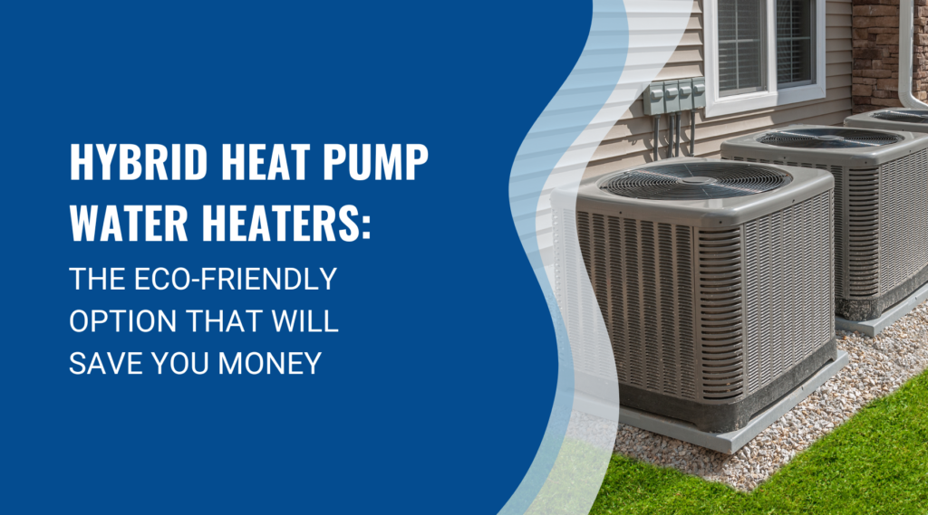 Hybrid Heat Pump Water Heaters The Eco Friendly Option That Will Save 
